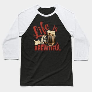 Life is Brewtiful Baseball T-Shirt